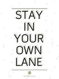 Maybe you would like to learn more about one of these? Stay In Your Lane Quotes Quotesgram