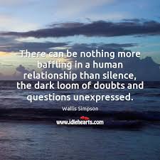 There Can Be Nothing More Baffling In A Human Relationship Than Silence Idlehearts