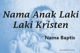 Bijaksana, pemberani, kuat, ksatria, dan masih banyak lagi lainnya. Nama Nama Baptis Laki Laki Katolik Detiklife
