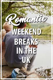 Weekend Romantic Breaks In The Uk Creative Travel Guide Romantic Breaks Romantic Weekend Breaks Romantic Weekend