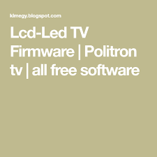 lcd led tv firmware politron tv all free software led tv firmware led