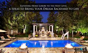 Elevating Home Luxury To The Next Level 6 Ideas To Bring Your Dream Backyard To Life The Pinnacle List