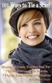 101 Ways to Tie a Scarf: Illustrated Guide Teaches You to Make Scarves, Tie  Scarves & Flatter Your Figure With Scarves: Hoyle, S Denise: 9781544147505:  Amazon.com: Books