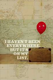I Haven T Been Everywhere But It S On My List Travel Quotes Words Inspirational Quotes