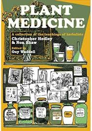 Plant Medicine: A Collection of the Teachings of Herbalists Christopher  Hedley and Non Shaw: Hedley, Christopher, Shaw, Non, Waddell, Guy:  9781912807253: Amazon.com: Books