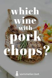 The most juicy pork chop i have ever had. Which Wine Goes Best With Pork Chops Experience Professional Wine Pairing Recommendations With Your Digital Sommelier Cooking Wine Wine Pairing Food Pairings