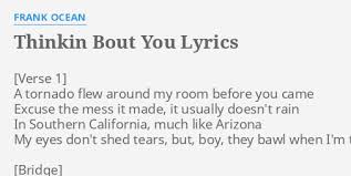 Check spelling or type a new query. Thinkin Bout You Lyrics By Frank Ocean A Tornado Flew Around