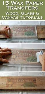 15 Wax Paper Transfer Tutorials To Wood Glass Canvas Big Diy Ideas Wax Paper Transfers Transfer Crafts Wood Transfer