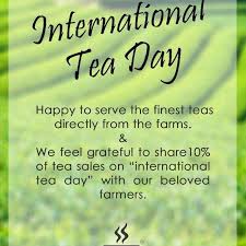You can download international tea day images and share with your friends. International Tea Day Happy To Serve The Finest Teas Directly From The Farms
