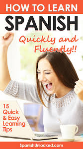 How To Learn Spanish Quickly And Fluently 15 Easy Learning Tips Learning Spanish Teach Yourself Spanish How To Speak Spanish
