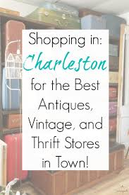Charleston Sc Antique Stores Thrift Stores And Architectural Salvage Charleston Sc Things To Do Antique Stores Thrifting