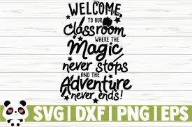 Download Welcome To Our Classroom Where The Magic Never Stops And The Adventure Never Ends Graphic By Creativedesignsllc Creative Fabrica SVG Cut Files