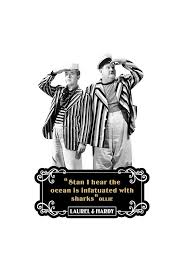 Laurel And Hardy Quotes Stan I Hear The Ocean Is Infatuated With Sharks Digital Art By David Richardson