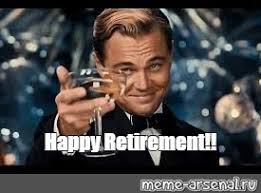 Sixteen corporate memes for the frustrated, underpaid workers. Meme Happy Retirement All Templates Meme Arsenal Com