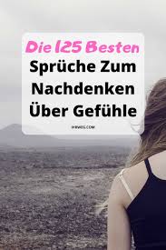 Die 125 Besten Spruche Zum Nachdenken Uber Gefuhle In 2020 Nachdenkliche Spruche Nachdenken Kurze Spruche Zum Nachdenken