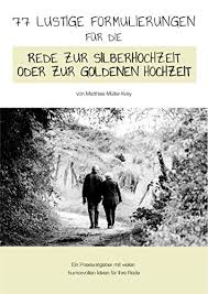 Früher hätt' ich nicht gedacht, dass ihr das einmal wirklich macht. 77 Lustige Formulierungen Fur Die Rede Zur Silberhochzeit Oder Zur Goldenen Hochzeit German Edition Ebook Muller Krey Matthias Amazon In Kindle Store