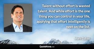 List 25 wise famous quotes about wasted talent: Talent Without Effort Is Wasted Talent And While Effort Is The One Thing You Can Control In Your Li