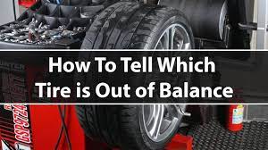 These measurements tell you where the weight is spread evenly and where the tire is unbalanced. 5 Unbalanced Tires Symptoms How To Tell Which Tire Is Out Of Balance Autovfix Com