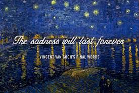 Apr 02, 2014 · vincent van gogh was one of the world's greatest artists, with paintings such as 'starry night' and 'sunflowers,' though he was unknown until after his death. Vincent Van Gogh Sad Quotes Quotesgram