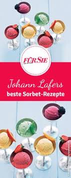 Johann Lafers Sommersorbets Sorbet Rezepte Sorbet Hausgemachtes Eis