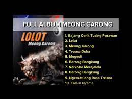 Lolot Full Album Meong Garong Youtube