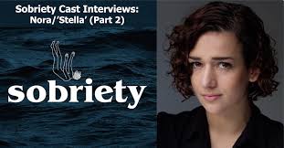 Sobriety Cast Interviews: Nora Bindi ('Stella', Part 2)