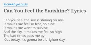 2 maanden geleden voor het laatst gewijzigd songteksten.net heeft toestemming van stichting femu om deze songtekst te tonen. Can You Feel The Sunshine Lyrics By Richard Jacques Can You See The