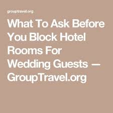 What To Ask Before You Block Hotel Rooms For Wedding Guests Grouptravel Org Wedding Room Block Hotels Room Wedding Planning