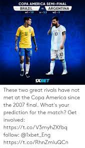 America gets interested in soccer ( usa, europe, brazil, germany, qatar, trinidad and tobago, argentina, paraguay, switch. Copa America Semi Final Brazil Argentina Vs W2 5 19 W1 X 33 10 10 Ase Fr 1xbet These Two Great Rivals Have Not Met At The Copa America Since The 2007