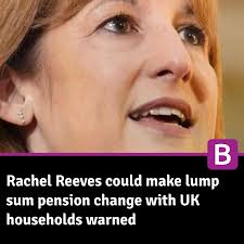 Rachel Reeves could make lump sum pension change with UK households warned