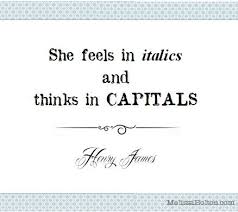 She Feels In Italics And Thinks In Capitals Henryjamesquote Quotable Quotes Pretty Words Quotes To Live By