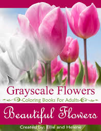Beautiful flower garden decor ideas everybody will love 56. Amazon Com Beautiful Flowers Grayscale Coloring Books Grayscale Coloring Books For Adults Flower Coloring Books For Relaxation Stress Relief Color Your Way To Calm Volume 1 9781548724993 And Helene Ellie Books