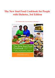 Do you abstain yourself from your favourite foods just because you have diabetes? Free Download The New Soul Food Cookbook For People With Diabetes 3r