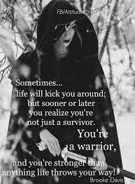 See more ideas about quotes, inspirational quotes, me quotes. You Re A Warrior Quotes Survivor Warrior