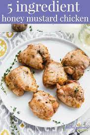 5 Ingredient Honey Mustard Chicken Thighs Recipe Honey Mustard Chicken Thighs Healthy Dinner Chicken Recipes