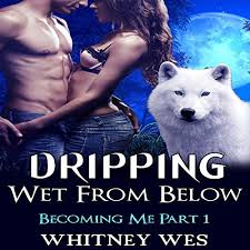 We would love to hear from you! Dripping Wet From Below By Whitney Wes Audiobook Audible Com