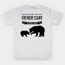 Commemorate his father's day with a special custom printed shirt. Father S Day Everyday Fathers Day T Shirt Teepublic