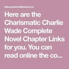Check spelling or type a new query. Here Are The Charismatic Charlie Wade Complete Novel Chapter Links For You You Can Read Online The Complete N Good Novels To Read Novels Novels To Read Online