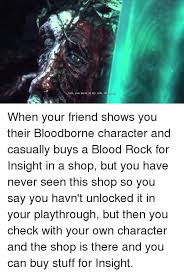 Level 999 insight | bloodborne. Aah You Were At My Side All Along Bloodborne Meme On Me Me