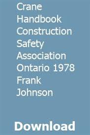 Crane Handbook Construction Safety Association Ontario 1978 Frank Johnson Construction Safety Frank Johnson Occupational Health And Safety