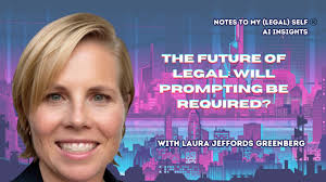 The Future Of Legal: Will Prompting Be A Core Skill? Insights From Laura  Jeffords Greenberg.