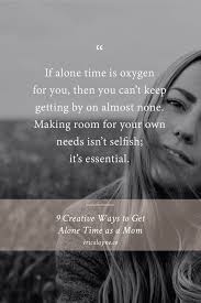 Some people who find that they don't like spending time alone are simply bored when they do so, said alena hall in a huffington post article. 9 Creative Ways To Get Alone Time As A Mom Episode 7