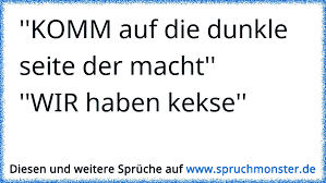 Komm Auf Die Dunkle Seite Der Macht Wir Haben Kekse Spruchmonster De