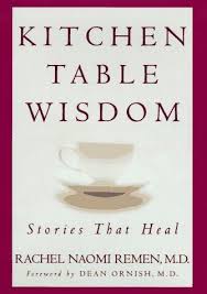 Kitchen Table Wisdom Stories That Heal By Rachel Naomi Remen Kitchen Table Wisdom Healing