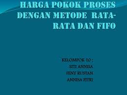 Maybe you would like to learn more about one of these? Harga Pokok Proses Dengan Metode Rata Rata Dan Fifo Ppt Download