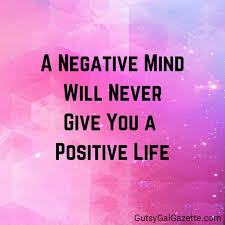 A Negative Mind Will Never Give You A Positive Life Quote A Negative Mind Will Never Give You A Positive Mind Quotes Inspirationalquotes Meaningful Quotes Life Quotes Inspirational Words
