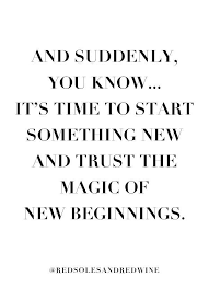 Funny quotes on new beginnings. Closing A Chapter T J Designs Something New Quotes Beginning Quotes New Beginning Quotes Life