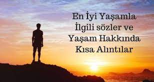 Hayatta ki en güzel şey; En Iyi Yasamla Ilgili Sozler Ve Yasam Hakkinda Kisa Alintilar