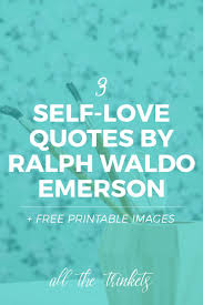 3 Self Love And Inspiring Quotes By Ralph Waldo Emerson With Images Self Love Inspirational Quotes Self Love Quotes