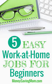 To work from home, you'll need skills, such as 5 Work At Home Jobs For Beginners Money Saving Mom Money Saving Mom